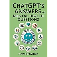 ChatGPT's Answers to Mental Health Questions (ChatGPT's Answers Books) ChatGPT's Answers to Mental Health Questions (ChatGPT's Answers Books) Kindle Paperback