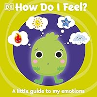 How Do I Feel?: A little guide to my emotions (First Emotions) How Do I Feel?: A little guide to my emotions (First Emotions) Board book Kindle