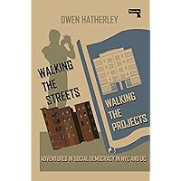 Walking the Streets/Walking the Projects: Adventures in Social Democracy in NYC and DC Walking the Streets/Walking the Projects: Adventures in Social Democracy in NYC and DC Kindle Paperback