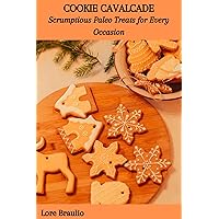 COOKIE CAVALCADE: Scrumptious Paleo Treats for Every Occasion COOKIE CAVALCADE: Scrumptious Paleo Treats for Every Occasion Kindle Paperback