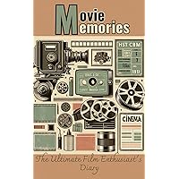 Movie Memories: The Ultimate Film Enthusiast's Diary: Explore and Evaluate 100 Movies: A Comprehensive Film Diary