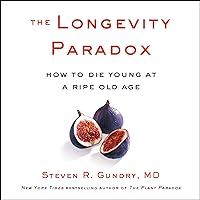 The Longevity Paradox: How to Die Young at a Ripe Old Age The Longevity Paradox: How to Die Young at a Ripe Old Age Audible Audiobook Kindle Paperback Audio CD Hardcover