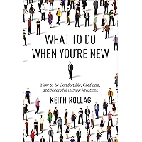 What to Do When You're New: How to Be Comfortable, Confident, and Successful in New Situations What to Do When You're New: How to Be Comfortable, Confident, and Successful in New Situations Paperback Audible Audiobook Kindle Audio CD