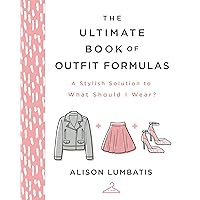 The Ultimate Book of Outfit Formulas: A Stylish Solution to What Should I Wear? The Ultimate Book of Outfit Formulas: A Stylish Solution to What Should I Wear? Kindle Hardcover