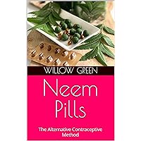 Neem Pills: The Alternative Contraceptive Method Neem Pills: The Alternative Contraceptive Method Kindle Paperback
