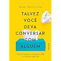 Talvez você deva conversar com alguém: Uma terapeuta, o terapeuta dela e a vida de todos nós (Portuguese Edition)