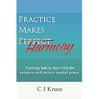 Practice Makes Harmony: Forming habits that rekindle romance and restore marital peace.