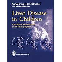 Liver Disease in Children: An Atlas of Angiography and Cholangiography Liver Disease in Children: An Atlas of Angiography and Cholangiography Kindle Hardcover Paperback