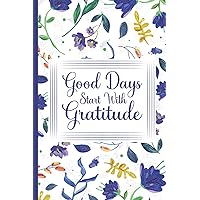 Good Days Start With Gratitude: Gratitude Journal for Inspiring Prayers and Lifestyle Changes