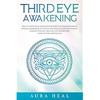 Third Eye Awakening: How to Open Your Third Eye for Spiritual Enlightenment, Psychic Awareness, Intuition and Pineal Gland Activation. Enhance Psychic Abilities and Mindpower Using Guided Meditation Third Eye Awakening: How to Open Your Third Eye for Spiritual Enlightenment, Psychic Awareness, Intuition and Pineal Gland Activation. Enhance Psychic Abilities and Mindpower Using Guided Meditation Paperback