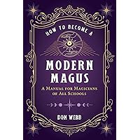 How to Become a Modern Magus: A Manual for Magicians of All Schools How to Become a Modern Magus: A Manual for Magicians of All Schools Paperback Kindle