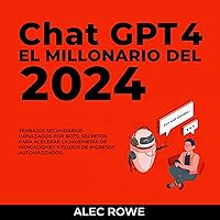 ChatGPT El Millonario del 2024 [ChatGPT the Millionaire of 2024]: Trabajos secundarios impulsados por bots, secretos para acelerar la ingeniería de indicaciones y flujos de ingresos automatizados [Bot-Powered Side Jobs, Secrets to Speeding Up Prompt Engineering and Automated Income Streams] ChatGPT El Millonario del 2024 [ChatGPT the Millionaire of 2024]: Trabajos secundarios impulsados por bots, secretos para acelerar la ingeniería de indicaciones y flujos de ingresos automatizados [Bot-Powered Side Jobs, Secrets to Speeding Up Prompt Engineering and Automated Income Streams] Audible Audiobook Kindle