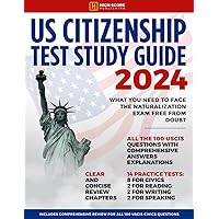 US Citizenship Test Study Guide 2024: What You Need to Face the Naturalization Exam Free from Doubt | Includes Comprehensive Review for All 100 USCIS Civics Questions