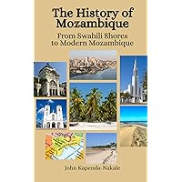 The History of Mozambique: From Swahili Shores to Modern Mozambique The History of Mozambique: From Swahili Shores to Modern Mozambique Paperback Kindle