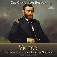 Victor!: The Final Battle of Ulysses S. Grant Victor!: The Final Battle of Ulysses S. Grant Audible Audiobook Kindle Paperback Audio CD