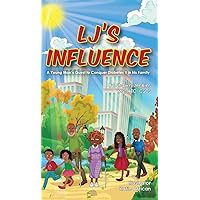 LJ's Influence: A Young Man's Quest to Conquer Diabetes II for his Family LJ's Influence: A Young Man's Quest to Conquer Diabetes II for his Family Hardcover Kindle Paperback