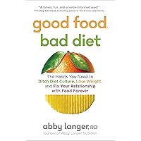 Good Food, Bad Diet: The Habits You Need to Ditch Diet Culture, Lose Weight, and Fix Your Relationship with Food Forever Good Food, Bad Diet: The Habits You Need to Ditch Diet Culture, Lose Weight, and Fix Your Relationship with Food Forever Paperback Kindle Audible Audiobook Audio CD