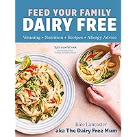 Feed Your Family Dairy Free: Weaning + Nutrition + Recipes + Allergy Advice Essential reading for allergy parents Feed Your Family Dairy Free: Weaning + Nutrition + Recipes + Allergy Advice Essential reading for allergy parents Kindle
