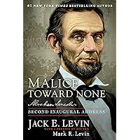 Malice Toward None: Abraham Lincoln's Second Inaugural Address Malice Toward None: Abraham Lincoln's Second Inaugural Address Hardcover Kindle Paperback