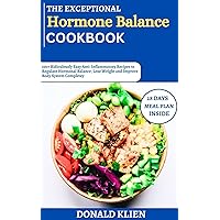 The Exceptional 2024 Hormonal Balance Cookbook: 100+ Ridiculously Easy Anti-Inflammatory Recipes to Regulate Hormonal Balance, Lose Weight and Improve Body System Completey The Exceptional 2024 Hormonal Balance Cookbook: 100+ Ridiculously Easy Anti-Inflammatory Recipes to Regulate Hormonal Balance, Lose Weight and Improve Body System Completey Kindle Paperback