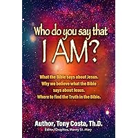 Who Do You Say That I Am?: What the Bible Says About Jesus. Why We Believe What the Bible Says About Jesus. Where to Find Truth in the Bible. Who Do You Say That I Am?: What the Bible Says About Jesus. Why We Believe What the Bible Says About Jesus. Where to Find Truth in the Bible. Kindle Paperback