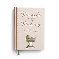 Miracle in the Making: The Devotional for Expectant Moms Miracle in the Making: The Devotional for Expectant Moms Hardcover Kindle