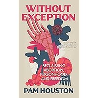 Without Exception: Reclaiming Abortion, Personhood, and Freedom