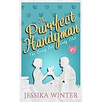 The Purrfect Handyman: A small town, slow-burn romance (The Crazy Cat Lady Club Book 1)