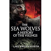 The Sea Wolves: A History of the Vikings The Sea Wolves: A History of the Vikings Paperback Kindle Audible Audiobook Audio CD