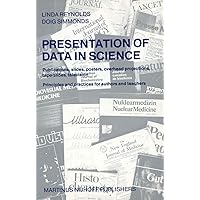 Presentation of Data in Science: Publications, slides, posters, overhead projections, tape-slides, television Principles and practices for authors and teachers Presentation of Data in Science: Publications, slides, posters, overhead projections, tape-slides, television Principles and practices for authors and teachers Hardcover Paperback