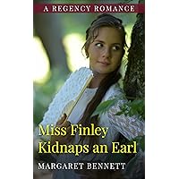 Miss Finley Kidnaps an Earl: A Historical Regency Romance (Mischief Maker Series Book2) (Mischief Makers)