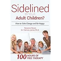 Sidelined By your Adult Children?: How to Take Charge and Be Happy Sidelined By your Adult Children?: How to Take Charge and Be Happy Paperback Kindle