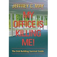 My Office Is Killing Me!: The Sick Building Survival Guide My Office Is Killing Me!: The Sick Building Survival Guide Paperback Kindle Hardcover
