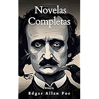 Edgar Allan Poe: Novelas Completas (Spanish Edition)