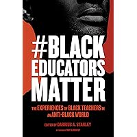 #BlackEducatorsMatter: The Experiences of Black Teachers in an Anti-Black World (Race and Education) #BlackEducatorsMatter: The Experiences of Black Teachers in an Anti-Black World (Race and Education) Paperback Kindle
