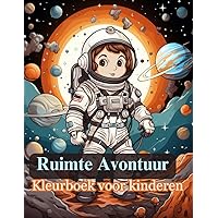 Ruimte Avontuur Kleurboek voor kinderen: 50 Unieke ontwerpen van een reis voorbij de sterren met de ruimte, astronauten, ruimteschepen, satellieten, ... van 4-8, 4-10,6-12,8-12 (Dutch Edition)