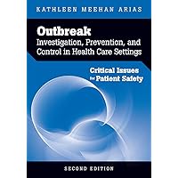 Outbreak Investigation, Prevention, and Control in Health Care Settings: Critical Issues in Patient Safety Outbreak Investigation, Prevention, and Control in Health Care Settings: Critical Issues in Patient Safety Kindle Paperback