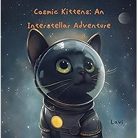 Cosmic Kittens: An Interstellar Adventure Cosmic Kittens: An Interstellar Adventure Kindle Paperback