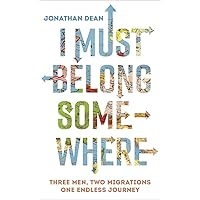 I Must Belong Somewhere: Three men. Two migrations. One endless journey. I Must Belong Somewhere: Three men. Two migrations. One endless journey. Hardcover Paperback