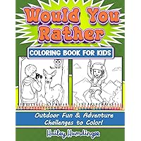 Would You Rather Coloring Book for Kids - Outdoor Fun & Adventure: Themed Challenging Choices Questions to Color (Would You Rather Coloring Books)