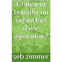 Comment bousiller un enfant lors d'une séparation ? (French Edition) Comment bousiller un enfant lors d'une séparation ? (French Edition) Kindle Paperback