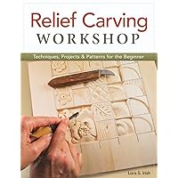 Relief Carving Workshop: Techniques, Projects & Patterns for the Beginner (Fox Chapel Publishing) Comprehensive Guidebook from Lora S. Irish with Easy-to-Learn Step-by-Step Instructions & Exercises Relief Carving Workshop: Techniques, Projects & Patterns for the Beginner (Fox Chapel Publishing) Comprehensive Guidebook from Lora S. Irish with Easy-to-Learn Step-by-Step Instructions & Exercises Paperback