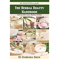 The Herbal Beauty Handbook: Volume One - Face, Makeup & Body (Herbal Wellness Guides) The Herbal Beauty Handbook: Volume One - Face, Makeup & Body (Herbal Wellness Guides) Kindle