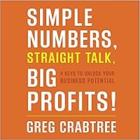Simple Numbers, Straight Talk, Big Profits!: 4 Keys to Unlock Your Business Potential Simple Numbers, Straight Talk, Big Profits!: 4 Keys to Unlock Your Business Potential Audible Audiobook Paperback Kindle Hardcover