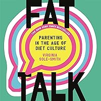 Fat Talk: Parenting in the Age of Diet Culture Fat Talk: Parenting in the Age of Diet Culture Audible Audiobook Kindle Hardcover Paperback