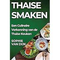 Thaise Smaken: Een Culinaire Verkenning van de Thaise Keuken (Dutch Edition)