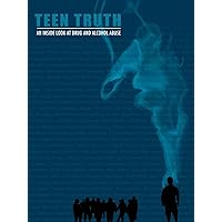 TEEN TRUTH: AN INSIDE LOOK AT DRUG & ALCOHOL ABUSE