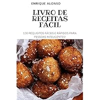 Livro de Receitas Fácil: 100 Requisitos Fáceis E Rápidos Para Pessoas Inteligentes (Portuguese Edition)