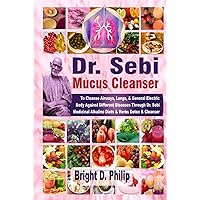 Dr. Sebi Mucus Cleanser: To Cleanse Airways, Lungs, & General Electric Body Against Different Diseases Through Dr. Sebi Medicinal Alkaline Diets & Herbs Detox & Cleanser