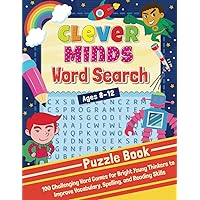 Clever Minds Word Search for Kids Ages 8-12: 100 Challenging Word Games for Bright Young Thinkers to Improve Vocabulary, Spelling, and Reading Skills. Varying Levels of Difficulty with Solutions